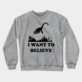 Loch Ness Monster Nessie I Want To Believe Crewneck Sweatshirt